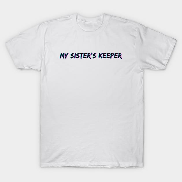 Black Out - My Sisters Keeper T-Shirt by Just In Tee Shirts